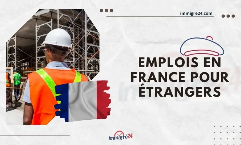Offre d'emploi en France pour les étrangers 2023 Frais de visa de travail en France 2023