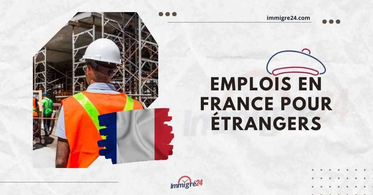 Offre d'emploi en France pour les étrangers 2023 Frais de visa de travail en France 2023