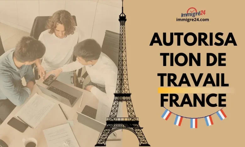 Autorisation de Travail France 2024 Procédures et Critères